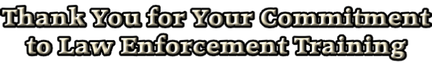 Thank You for Your Commitment to Law Enforcement Training