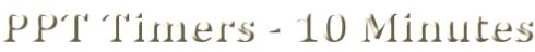 PPT Timers - 10 Minutes
