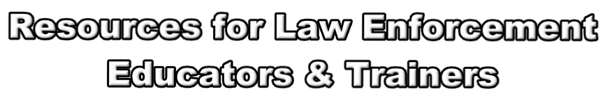 Resources for Law Enforcement  Educators & Trainers